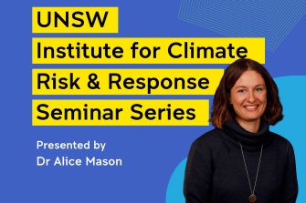 Text reading UNSW institute for climate risk & response seminar series with headshot of Dr Alice Mason