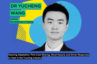 text reading Dr Yucheng wang, lecturer The University of Sydney with headshot in black and white of Yucheng Wang with blue background. Text below headshot reading Steering adaptation: Firm cost-Sharing, Moral Hazard, and Driver Responses to Heat in the trucking industry